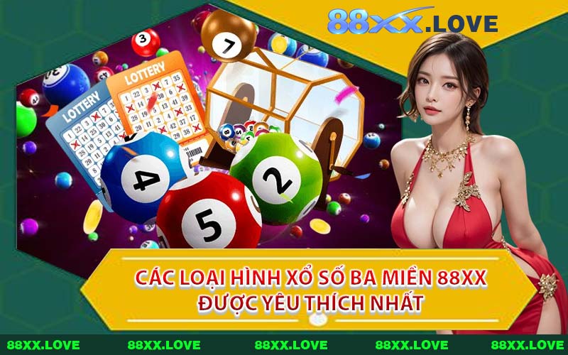 Các Loại Hình Xổ Số Ba Miền 88XX Được Yêu Thích Nhất