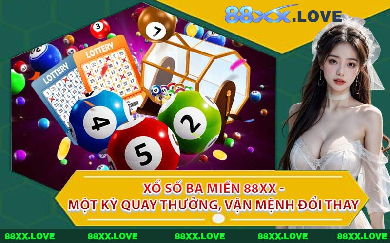 Xổ Số Ba Miền 88XX - Một Kỳ Quay Thưởng, Vận Mệnh Đổi Thay